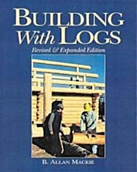 Building with Logs (Paperback, Revised & Expan)