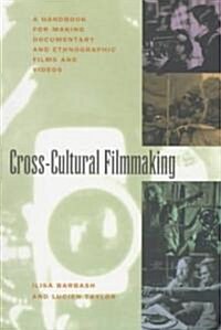 Cross-Cultural Filmmaking: A Handbook for Making Documentary and Ethnographic Films and Videos (Paperback)