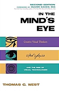 In the Minds Eye: Visual Thinkers, Gifted People with Dyslexia and Other Learning Difficulties, Computer Images and the Ironies of Creat (Hardcover, Updated)