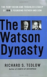The Watson Dynasty: The Fiery Reign and Troubled Legacy of IBMs Founding Father and Son (Paperback)