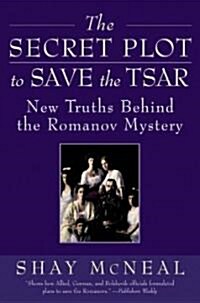 The Secret Plot to Save the Tsar: New Truths Behind the Romanov Mystery (Paperback)