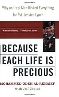 Because Each Life Is Precious: Why an Iraqi Man Risked Everything for Private Jessica Lynch (Paperback)