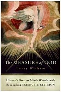 The Measure of God: Historys Greatest Minds Wrestle with Reconciling Science and Religion (Paperback)