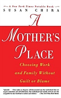 A Mothers Place: Choosing Work and Family Without Guilt or Blame (Paperback)