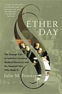 Ether Day: The Strange Tale of Americas Greatest Medical Discovery and the Haunted Men Who Made It (Paperback)