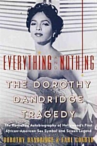 Everything and Nothing: The Dorothy Dandridge Tragedy (Paperback)