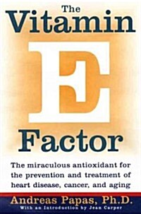 The Vitamin E Factor: The Miraculous Antioxidant for the Prevention and Treatment of Heart Disease, Cancer, and Aging (Paperback)