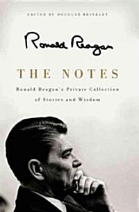 The Notes: Ronald Reagans Private Collection of Stories and Wisdom (Hardcover)