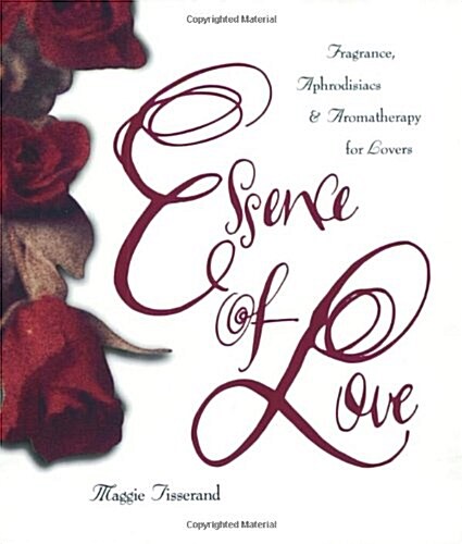 Essence of Love: Fragrance, Aphrodisiacs, and Aromatherapy for Lovers (Paperback)