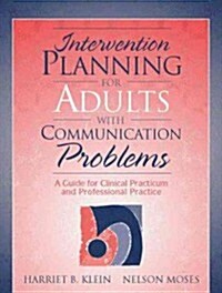 Intervention Planning for Adults with Communication Problems: A Guide for Clinical Practicum and Professional Practice (Paperback)