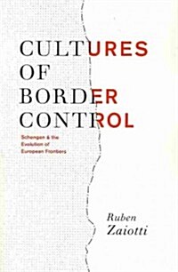 Cultures of Border Control: Schengen and the Evolution of European Frontiers (Paperback)