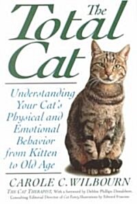 The Total Cat: Understanding Your Cats Physical and Emotional Behavior from Kitten to Old Age (Paperback)