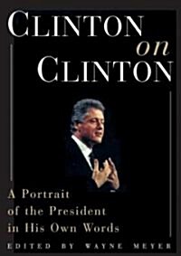 Clinton on Clinton: A Portrait of the President in His Own Words (Paperback)