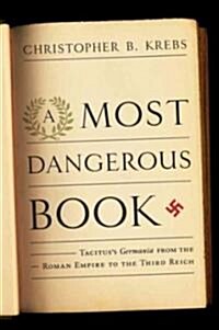 A Most Dangerous Book: Tacituss Germania from the Roman Empire to the Third Reich (Hardcover)