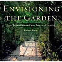 Envisioning the Garden: Line, Scale, Distance, Form, Color, and Meaning (Paperback)