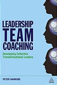 Leadership Team Coaching : Developing Collective Transformational Leadership (Hardcover)