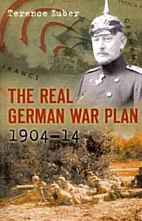 The Real German War Plan, 1904-14 (Paperback)