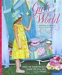 Girls World: Twenty-One Sewing Projects to Make for Little Girls [With Pattern(s)] (Hardcover)