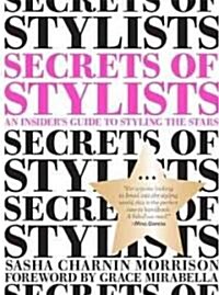 Secrets of Stylists: An Insiders Guide to Styling the Stars (Paperback)