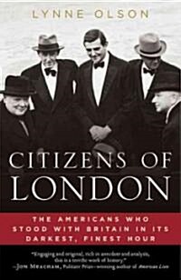 Citizens of London: The Americans Who Stood with Britain in Its Darkest, Finest Hour (Paperback)