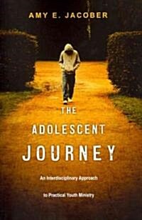 The Adolescent Journey: An Interdisciplinary Approach to Practical Youth Ministry (Paperback)