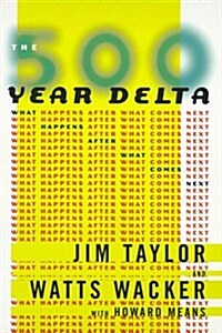 The 500 Year Delta: What Happens After What Comes Next (Paperback)