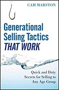 Generational Selling Tactics That Work: Quick and Dirty Secrets for Selling to Any Age Group (Hardcover)