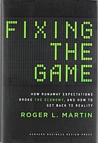 Fixing the Game: How Runaway Expectations Broke the Economy, and How to Get Back to Reality (Hardcover)