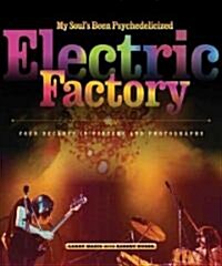 My Souls Been Psychedelicized: Electric Factory: Four Decades in Posters and Photographs (Hardcover)