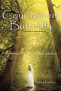 Courageous Butterfly: A Journey to Self-Acceptance - A Message of Hope, Love and Courage. (Paperback)