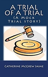 A Trial of a Trial (a Mock Trial Story) (Paperback)