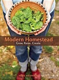 Modern Homestead : Grow, Raise, Create (Paperback)