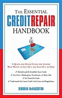 The Essential Credit Repair Handbook: A Quick and Handy Guide for Anyone Who Wants to Get and Stay Out of Debt (Paperback)