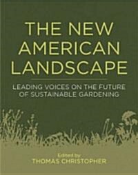 The New American Landscape: Leading Voices on the Future of Sustainable Gardening (Hardcover)
