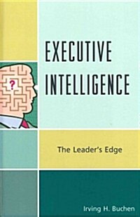 Executive Intelligence: The Leaders Edge (Hardcover)