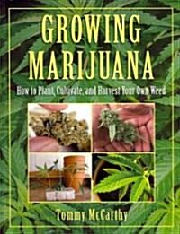 Growing Marijuana: How to Plant, Cultivate, and Harvest Your Own Weed (Paperback)