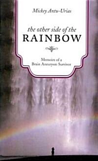 The Other Side of the Rainbow: Memoirs of a Brain Aneurysm Survivor (Paperback)