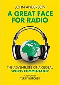 A Great Face for Radio: The Adventures of a Global Sports Commentator (Paperback)