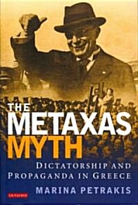 The Metaxas Myth : Dictatorship and Propaganda in Greece (Paperback)