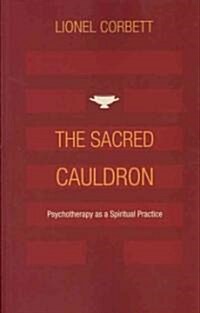 The Sacred Cauldron: Psychotherapy as a Spiritual Practice (Paperback)