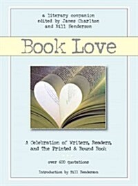 Book Love: A Celebration of Writers, Readers, and the Printed & Bound Book (Hardcover)