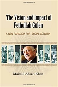 The Vision and Impact of Fethullah Gulen: A New Paradigm for Social Activism (Paperback)