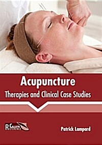 Acupuncture: Therapies and Clinical Case Studies (Hardcover)