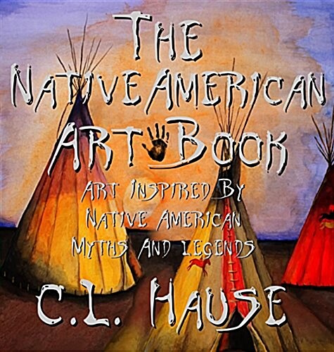 The Native American Art Book Art Inspired by Native American Myths and Legends (Hardcover, Revised Second)