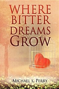 Where Bitter Dreams Grow (Paperback)