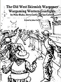 The Old West Skirmish Wargames: Wargaming Western Gunfights (Paperback)