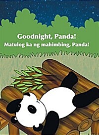 Goodnight, Panda! / Matulog Ka Ng Mahimbing, Panda!: Babl Childrens Books in Tagalog and English (Hardcover)