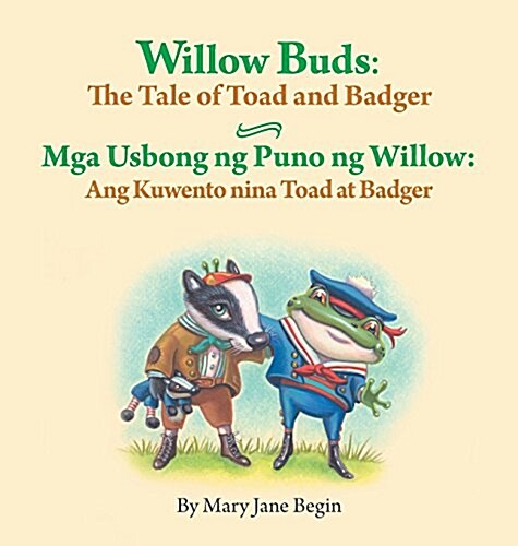 Willow Buds: The Tale of Toad and Badger / MGA Usbong Ng Puno Ng Willow: Ang Kuwento Nina Toad at Badger: Babl Childrens Books in (Hardcover)