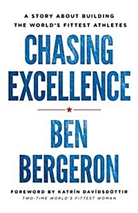 Chasing Excellence: A Story about Building the Worlds Fittest Athletes (Paperback)