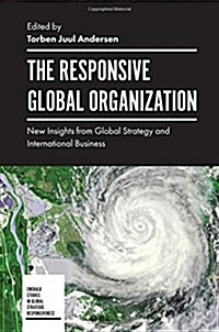 The Responsive Global Organization : New Insights from Global Strategy and International Business (Hardcover)